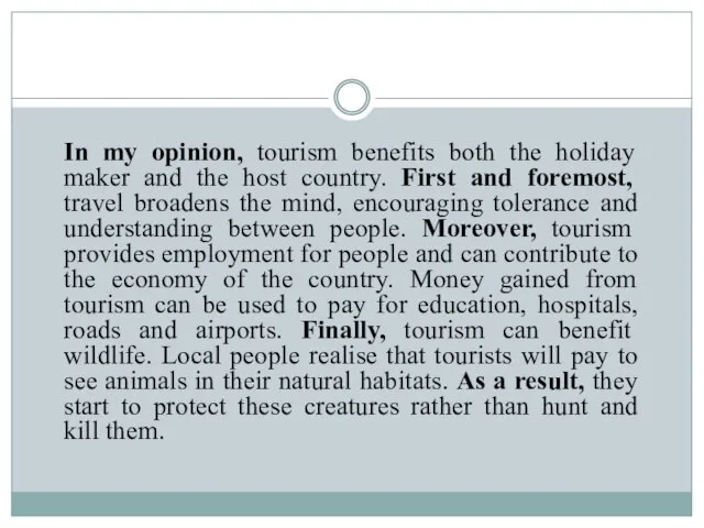 In my opinion, tourism benefits both the holiday maker and the host