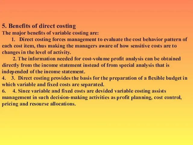 5. Benefits of direct costing The major benefits of variable costing are: