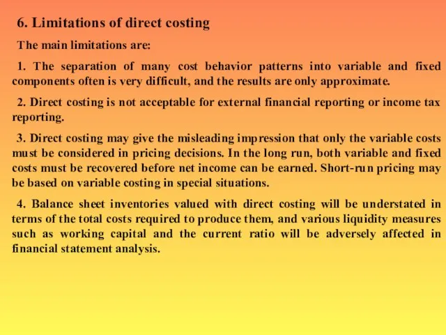 6. Limitations of direct costing The main limitations are: 1. The separation