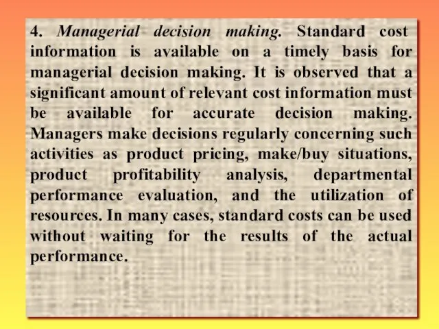4. Managerial decision making. Standard cost information is available on a timely