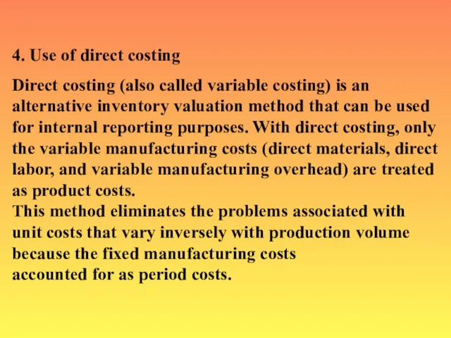 4. Use of direct costing Direct costing (also called variable costing) is