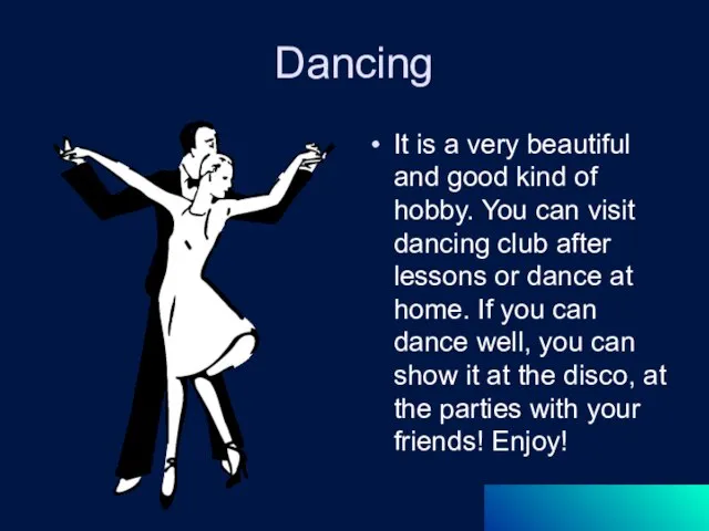 Dancing It is a very beautiful and good kind of hobby. You