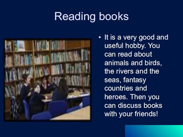 Reading books It is a very good and useful hobby. You can