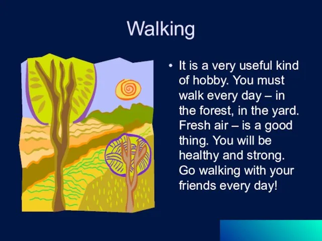 Walking It is a very useful kind of hobby. You must walk