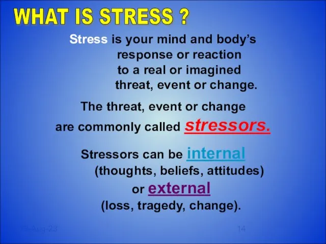 12-Aug-23 Stress is your mind and body’s response or reaction to a