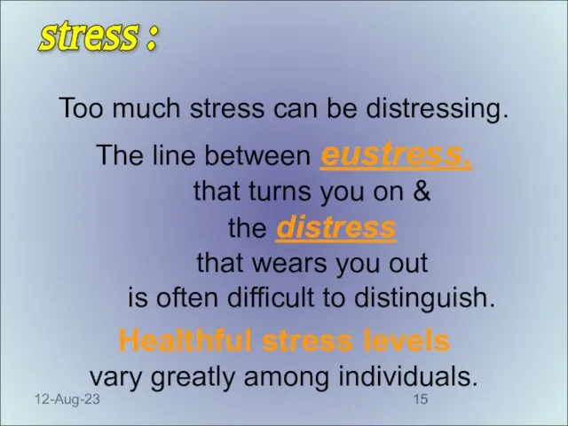 12-Aug-23 Too much stress can be distressing. The line between eustress, that