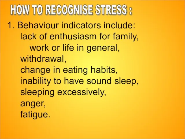 12-Aug-23 1. Behaviour indicators include: lack of enthusiasm for family, work or