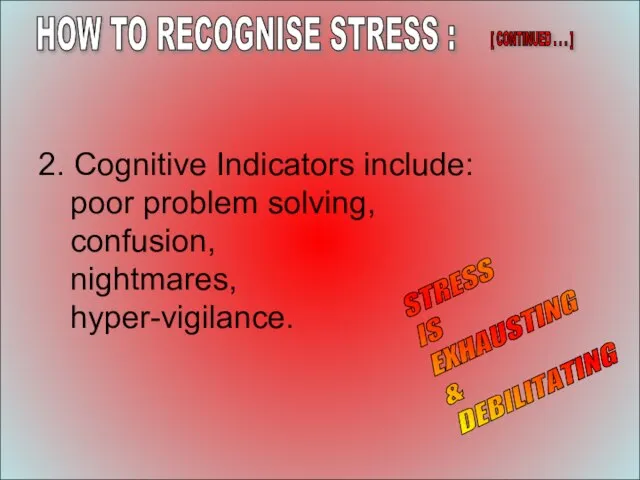 12-Aug-23 2. Cognitive Indicators include: poor problem solving, confusion, nightmares, hyper-vigilance. HOW
