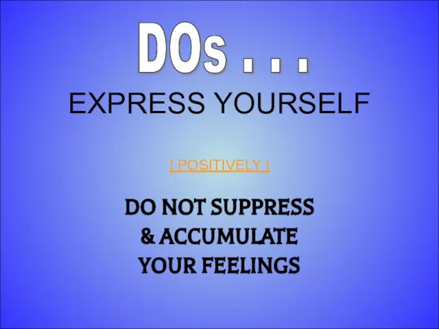 12-Aug-23 EXPRESS YOURSELF [ POSITIVELY ] DO NOT SUPPRESS & ACCUMULATE YOUR