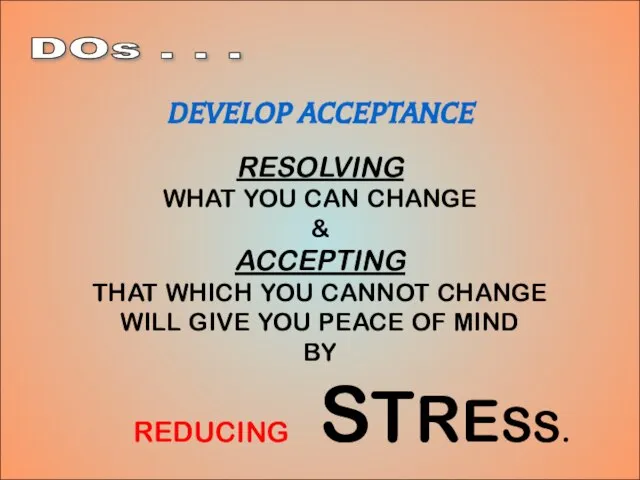 12-Aug-23 DEVELOP ACCEPTANCE RESOLVING WHAT YOU CAN CHANGE & ACCEPTING THAT WHICH