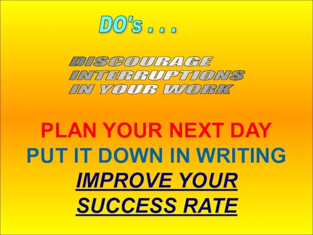 12-Aug-23 PLAN YOUR NEXT DAY PUT IT DOWN IN WRITING IMPROVE YOUR