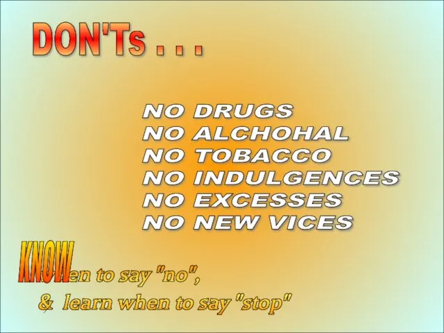 12-Aug-23 DON'Ts . . . NO DRUGS NO ALCHOHAL NO TOBACCO NO