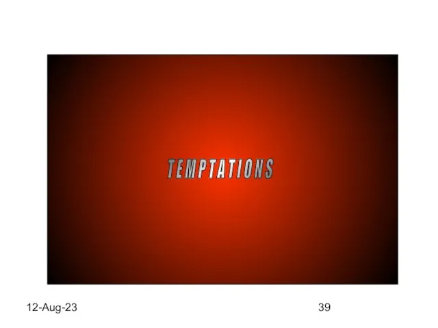 12-Aug-23 T E M P T A T I O N S