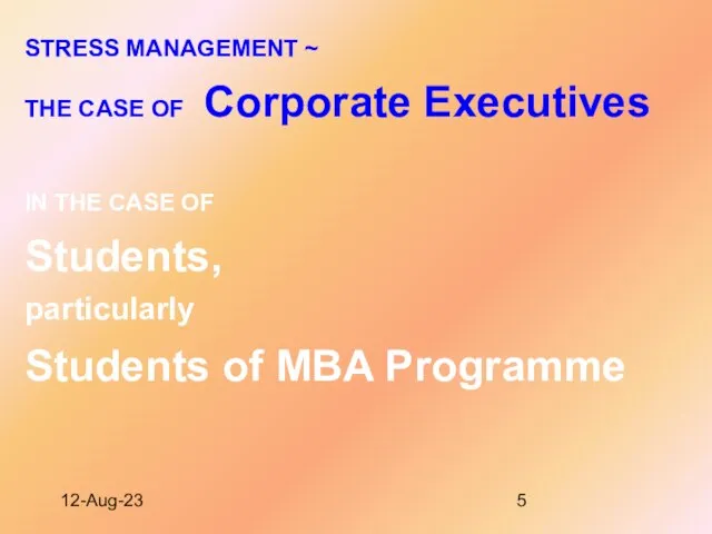12-Aug-23 STRESS MANAGEMENT ~ THE CASE OF Corporate Executives IN THE CASE