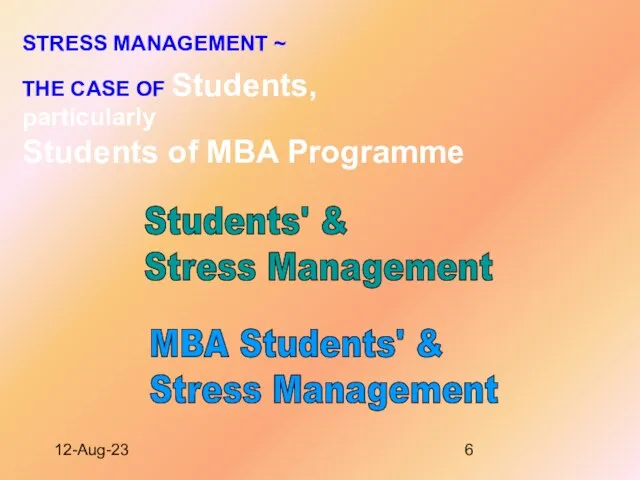 12-Aug-23 STRESS MANAGEMENT ~ THE CASE OF Students, particularly Students of MBA