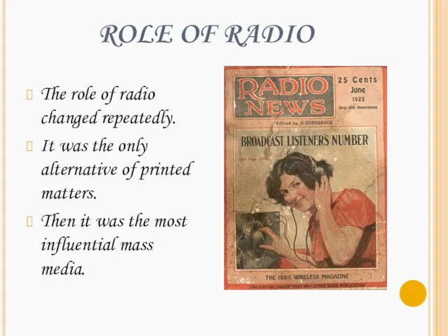 ROLE OF RADIO The role of radio changed repeatedly. It was the