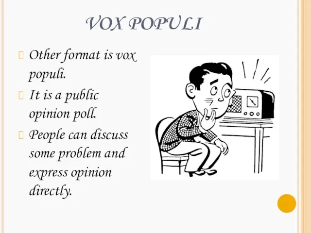 VOX POPULI Other format is vox populi. It is a public opinion