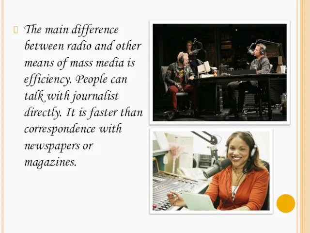 The main difference between radio and other means of mass media is