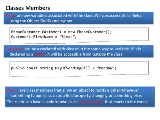 Classes Members Fields are any variables associated with the class. We can