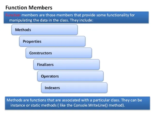 Function Members Function members are those members that provide some functionality for