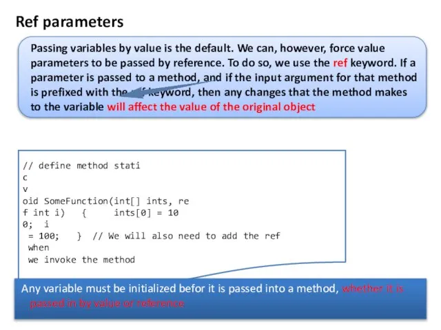 Ref parameters // define method stati c v oid SomeFunction(int[] ints, re