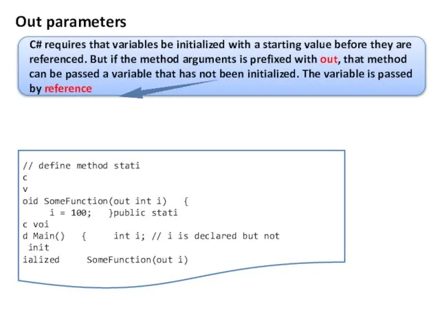 Out parameters // define method stati c v oid SomeFunction(out int i)