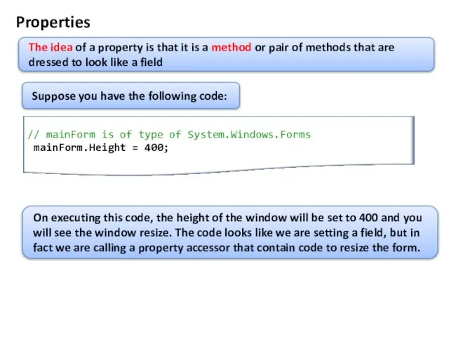 Properties The idea of a property is that it is a method