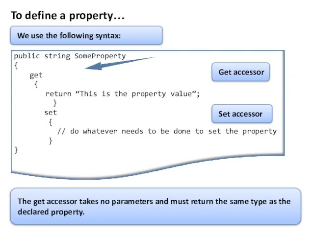 To define a property… We use the following syntax: The get accessor