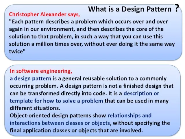 Christopher Alexander says, "Each pattern describes a problem which occurs over and