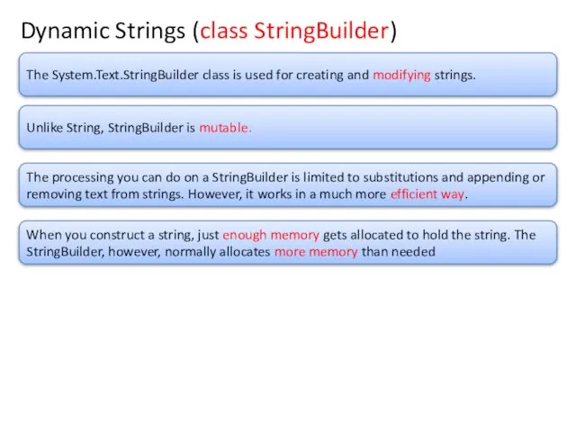 Dynamic Strings (class StringBuilder) The System.Text.StringBuilder class is used for creating and