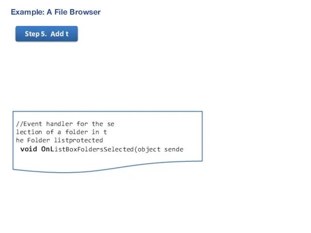 Example: A File Browser Step 5. Add t //Event handler for the