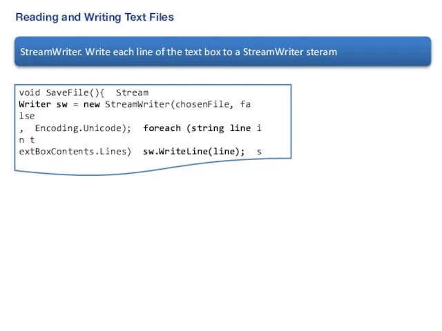 Reading and Writing Text Files void SaveFile(){ Stream Writer sw = new