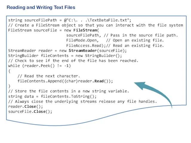 Reading and Writing Text Files string sourceFilePath = @"C:\. . .\TextDataFile.txt"; //