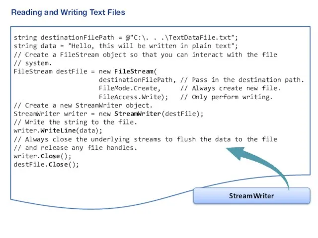 Reading and Writing Text Files string destinationFilePath = @"C:\. . .\TextDataFile.txt"; string