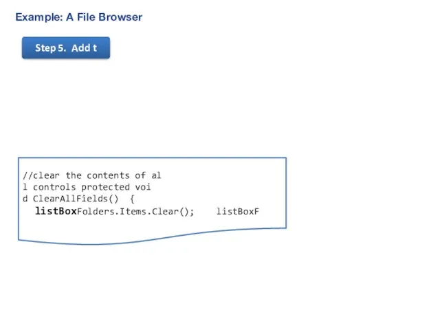 Example: A File Browser Step 5. Add t //clear the contents of