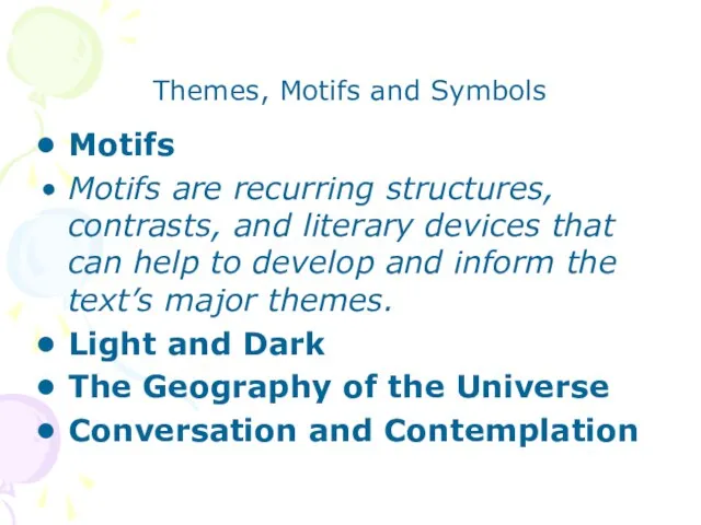 Themes, Motifs and Symbols Motifs Motifs are recurring structures, contrasts, and literary