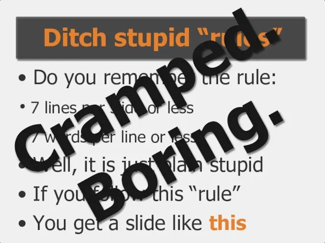 Ditch stupid “rules” Do you remember the rule: 7 lines per slide