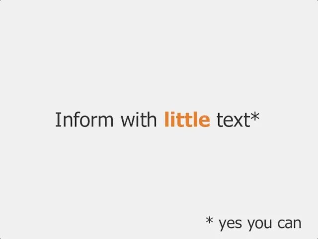 Inform with little text* * yes you can