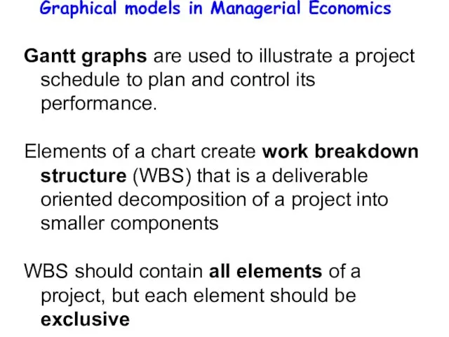 Graphical models in Managerial Economics Gantt graphs are used to illustrate a