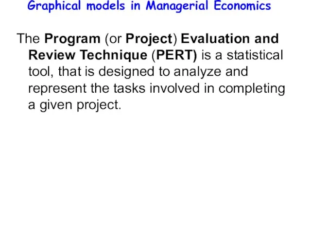 Graphical models in Managerial Economics The Program (or Project) Evaluation and Review