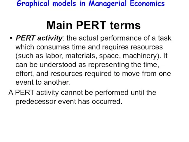 Graphical models in Managerial Economics Main PERT terms PERT activity: the actual