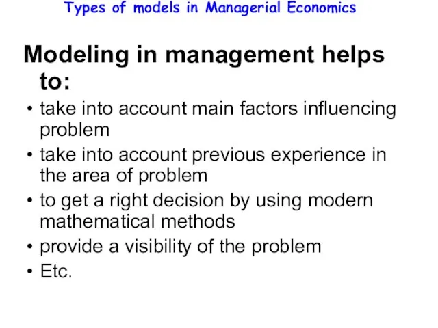 Types of models in Managerial Economics Modeling in management helps to: take