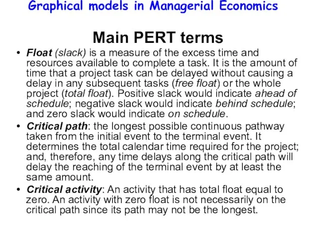 Graphical models in Managerial Economics Main PERT terms Float (slack) is a