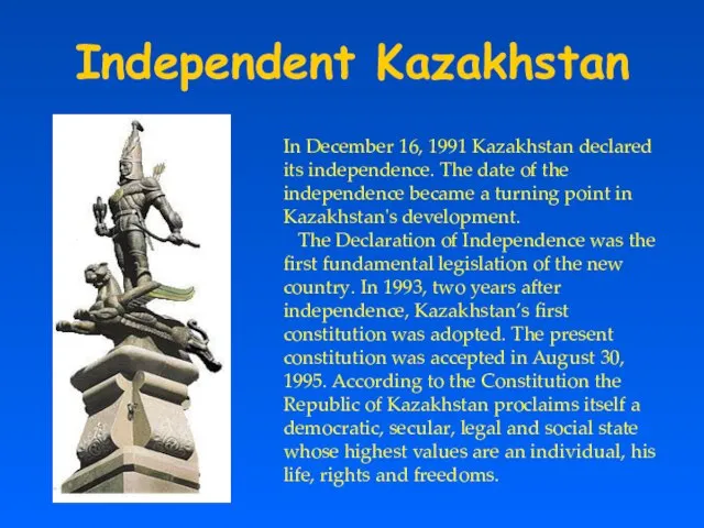 Independent Kazakhstan In December 16, 1991 Kazakhstan declared its independence. The date