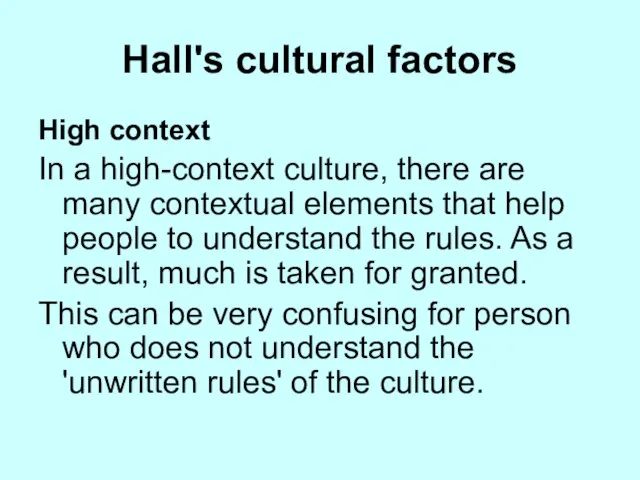 Hall's cultural factors High context In a high-context culture, there are many