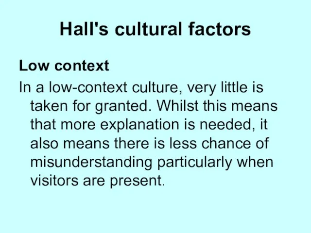 Hall's cultural factors Low context In a low-context culture, very little is