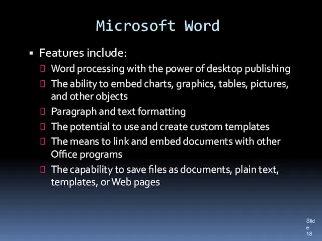 Microsoft Word Features include: Word processing with the power of desktop publishing