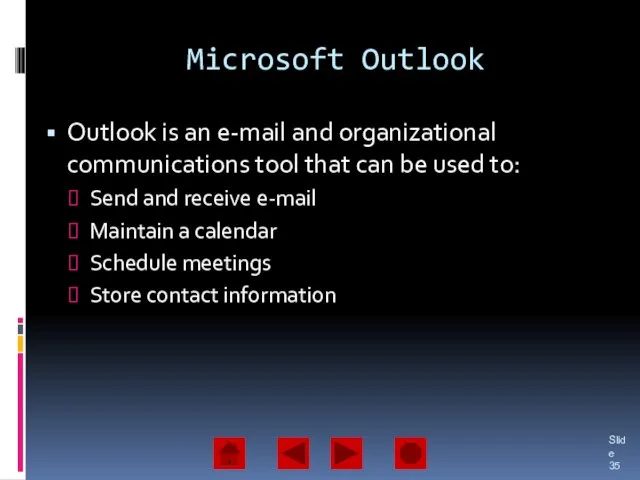 Microsoft Outlook Outlook is an e-mail and organizational communications tool that can