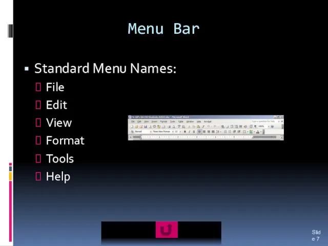 Menu Bar Standard Menu Names: File Edit View Format Tools Help Slide