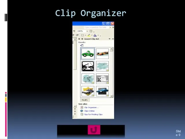 Clip Organizer Slide The clip organizer is a repository of clip art